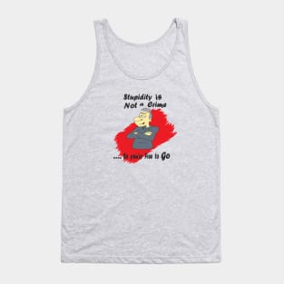 Stupidity is Not a Crime Tank Top